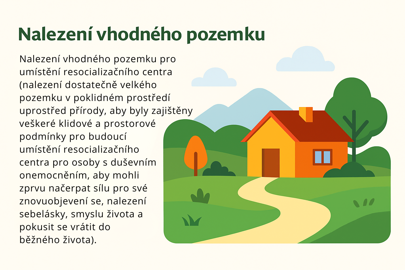Nalezeni vhodneho pozemku pro umisteni resocializacniho centra (nalezeni dostatecne velkeho pozemku v poklidnem prostredi uprostred prirody, aby byly zajisteny veskere klidove a prostorove podmink